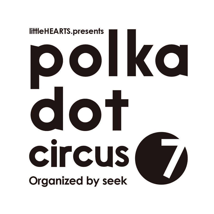 1/20（土）littleHEARTS.presents【polka dot circus Vol.7】Organized by seek
